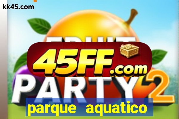 parque aquatico tina rolf salvador bahia